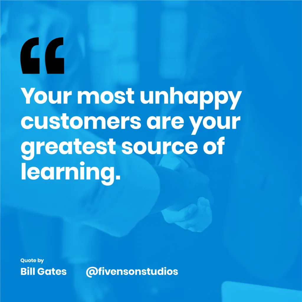 your most unhappy customers are your greatest source of learning quote of the day designed by fivenson studios digital agency'