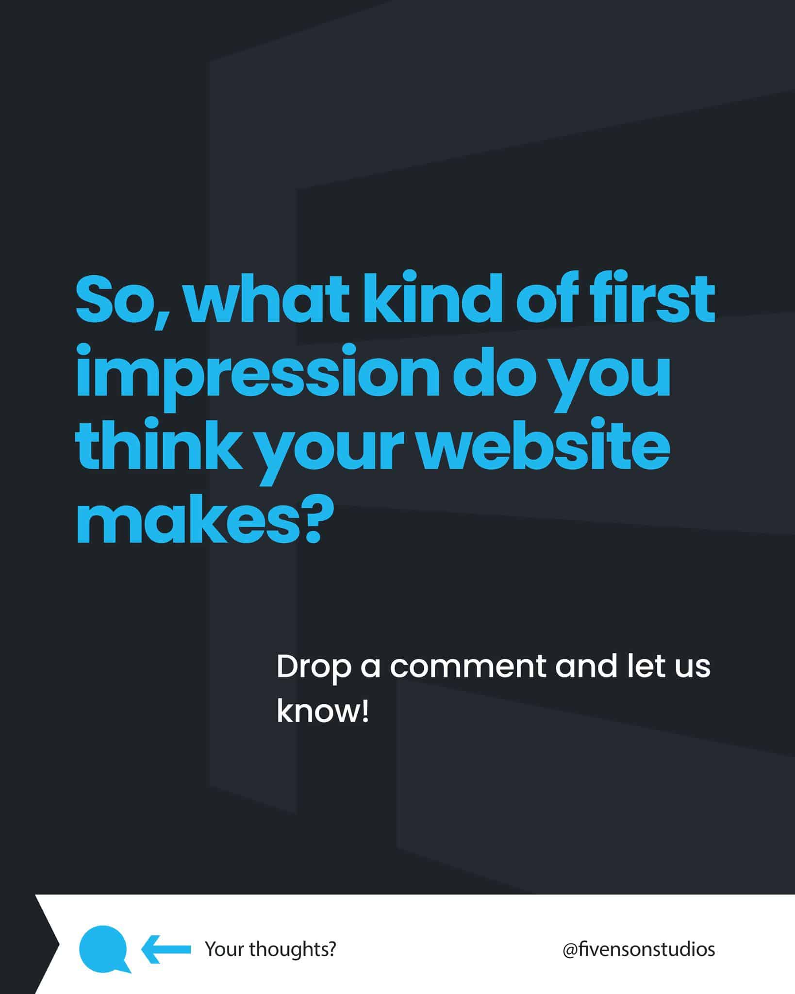 What kind of first impression does your website make-fivenon studios-web design agency-michigan 10